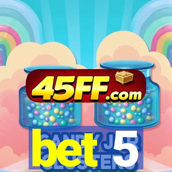 bet 5